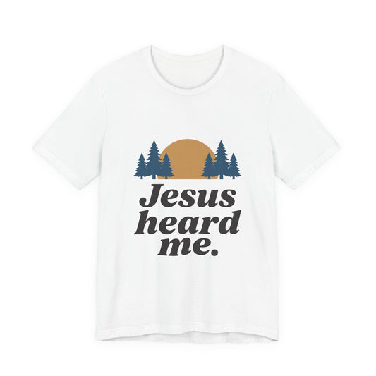 Jesus heard me.