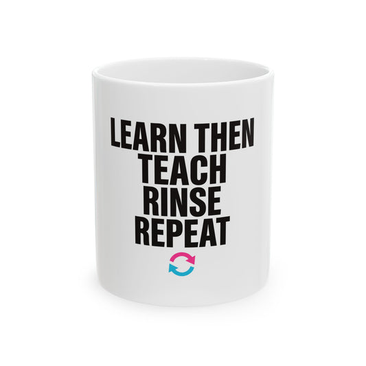 Learn Then Teach, Rinse Repeat