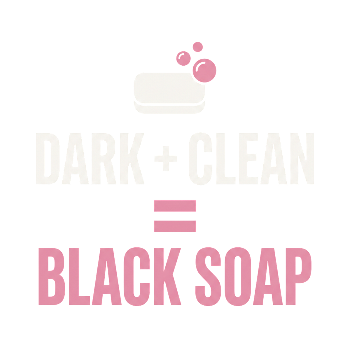 Dark + Clean = Black Soap