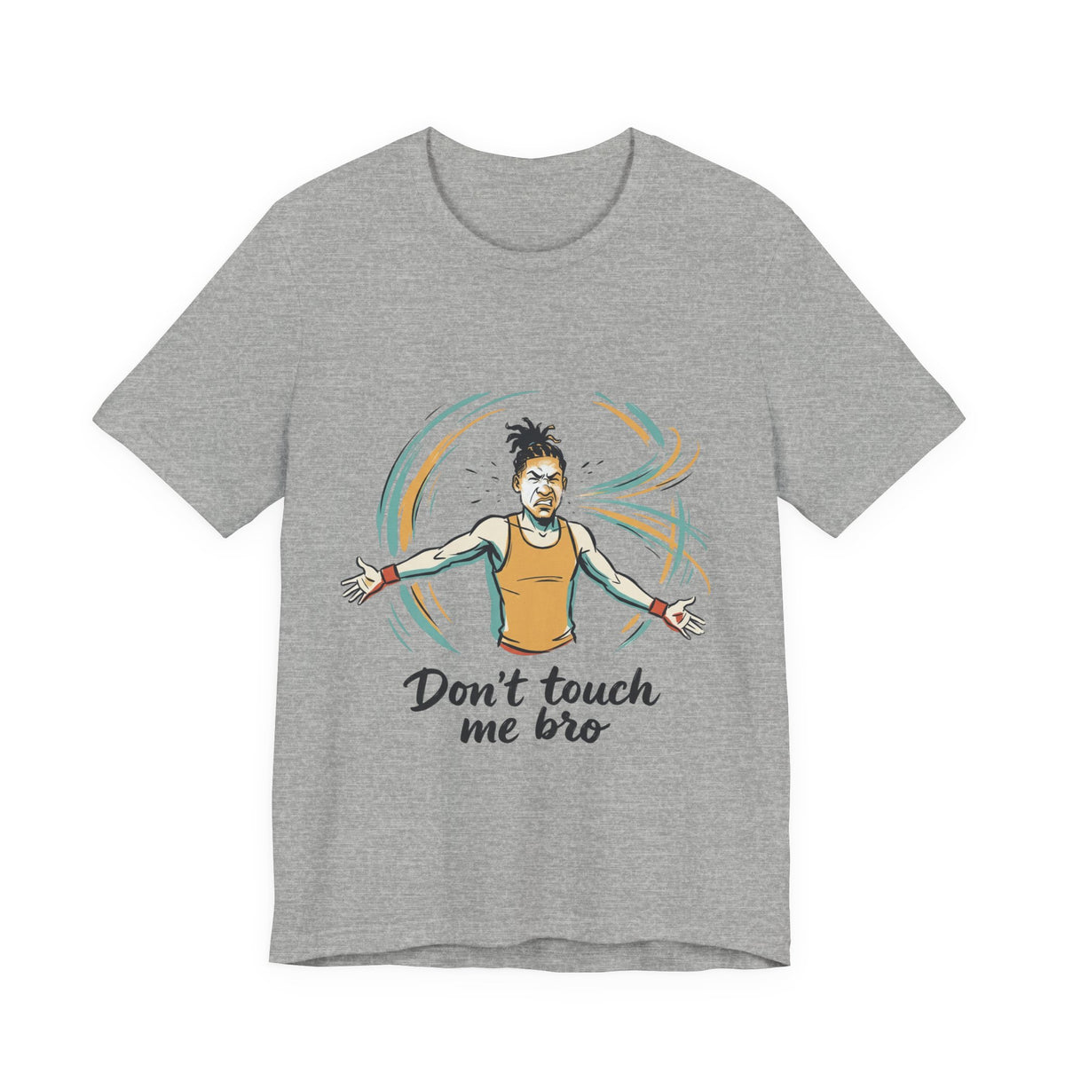 Don't Touch Me Bro