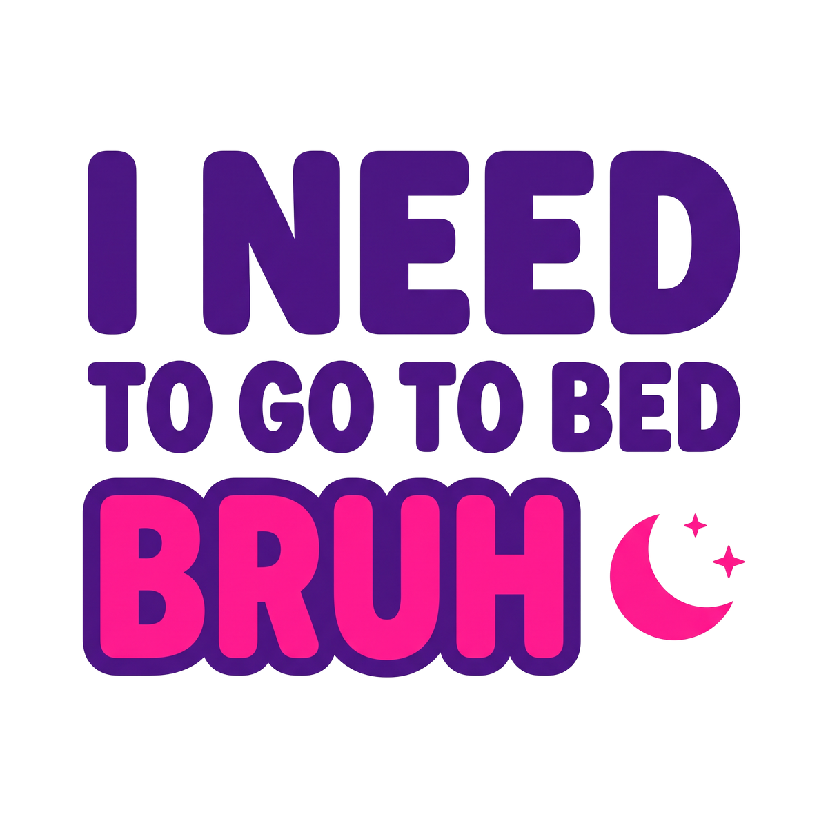 I Need To Go To Bed Bruh