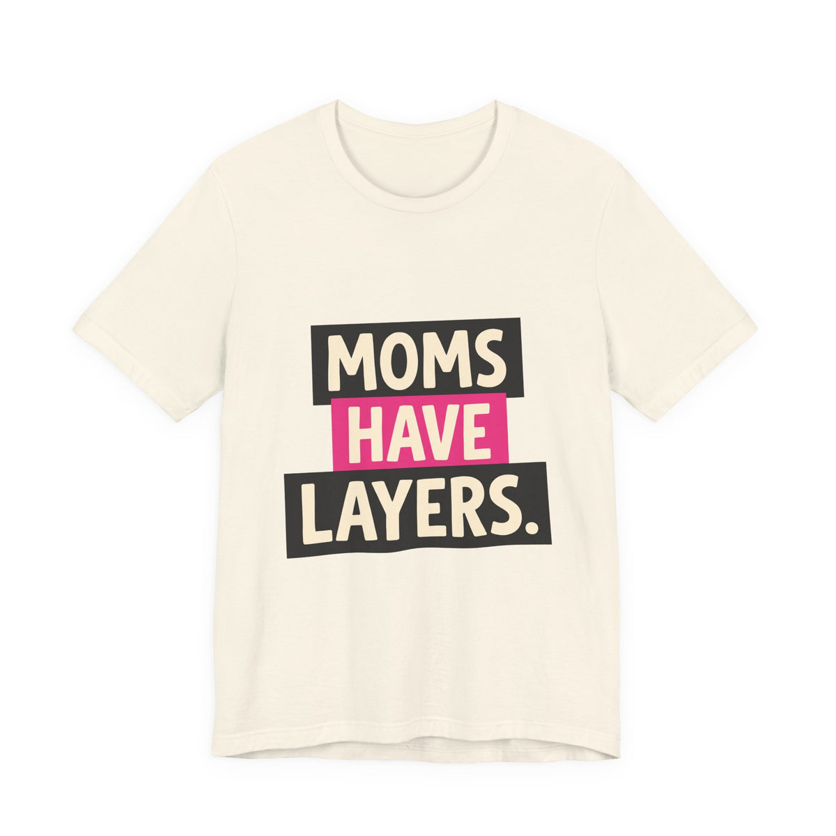 Moms Have Layers