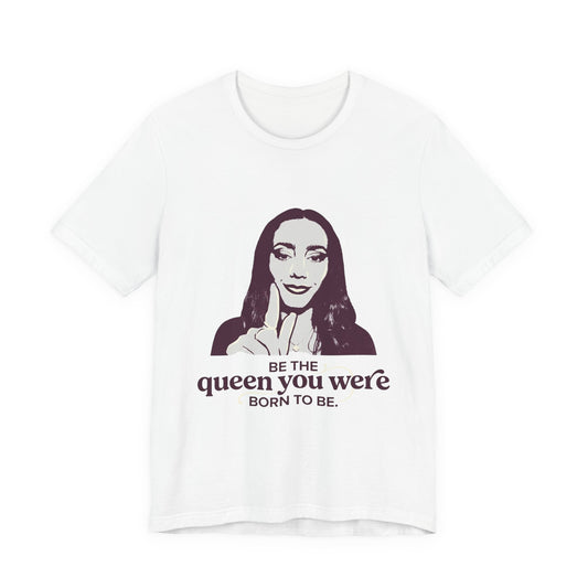 Be the queen you were born to be.