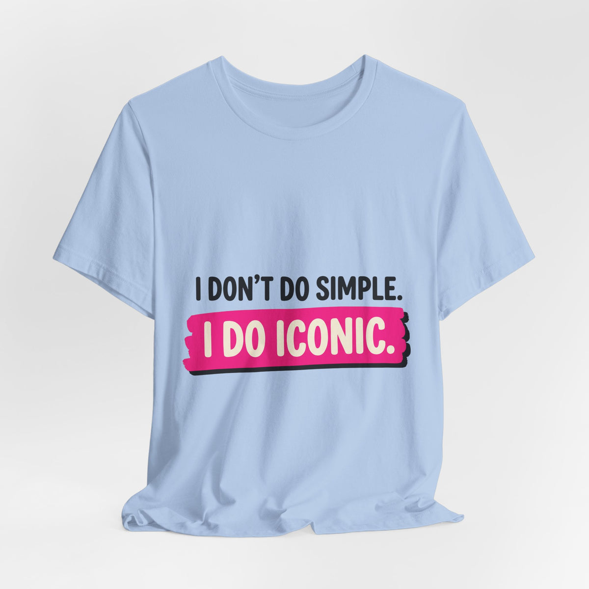 I Don't Do Simple. I Do Iconic.