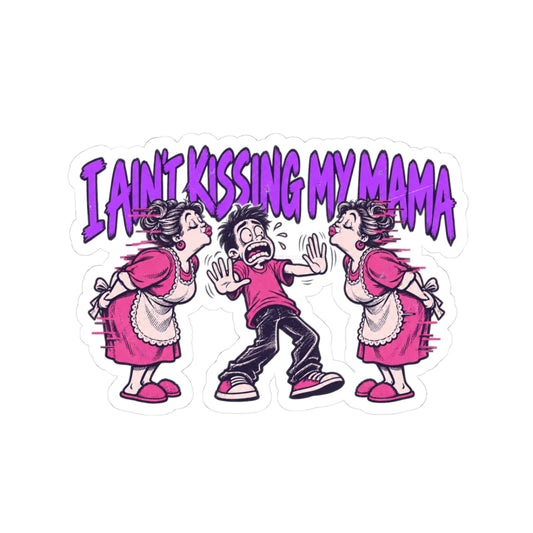 I Ain't Kissing My Mama
