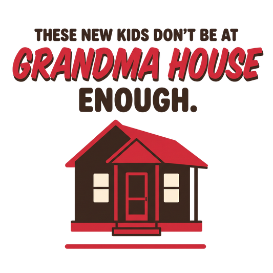 These New Kids Don't Be At Grandma House Enough
