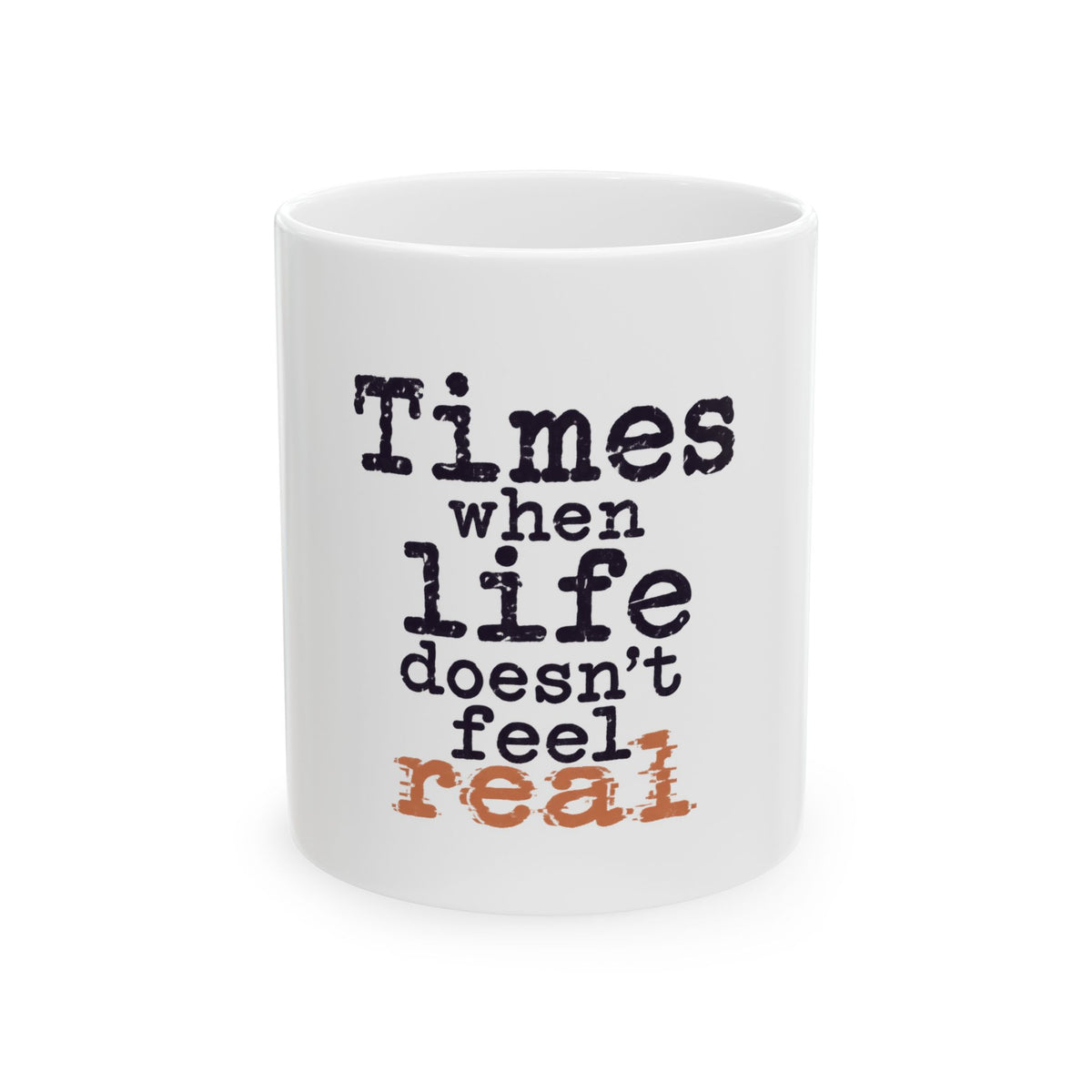 Times When Life Doesn't Feel Real