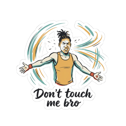 Don't Touch Me Bro