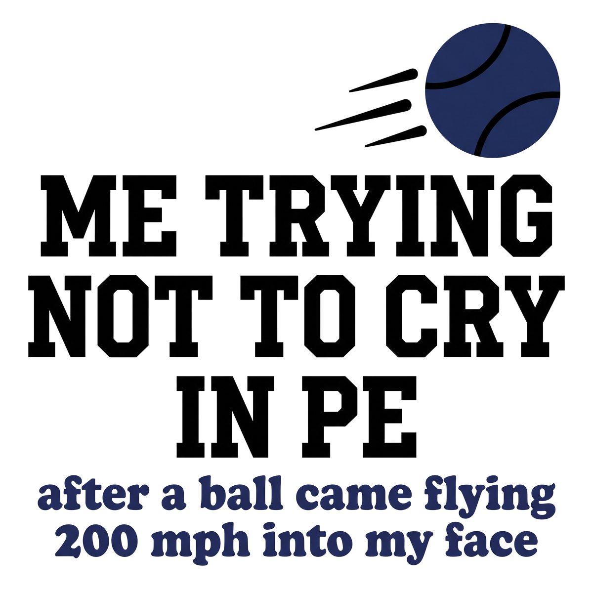 Me trying not to cry in PE after a ball came flying 200 mph into my face