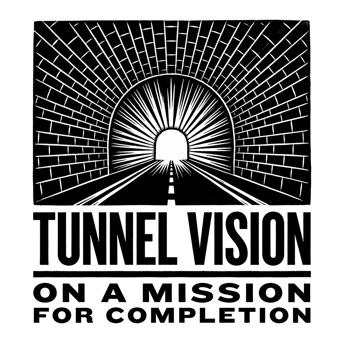 Tunnel Vision On A Mission For Completion