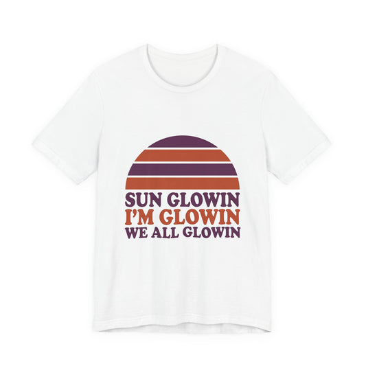 Sun glowin, I'm glowin, we all glowin