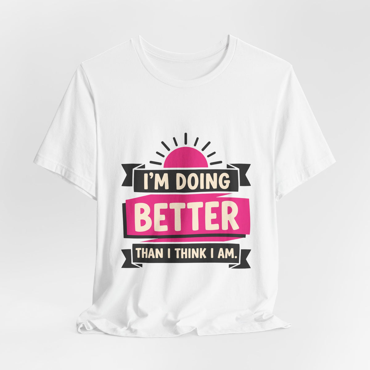 I'm Doing Better Than I Think I Am