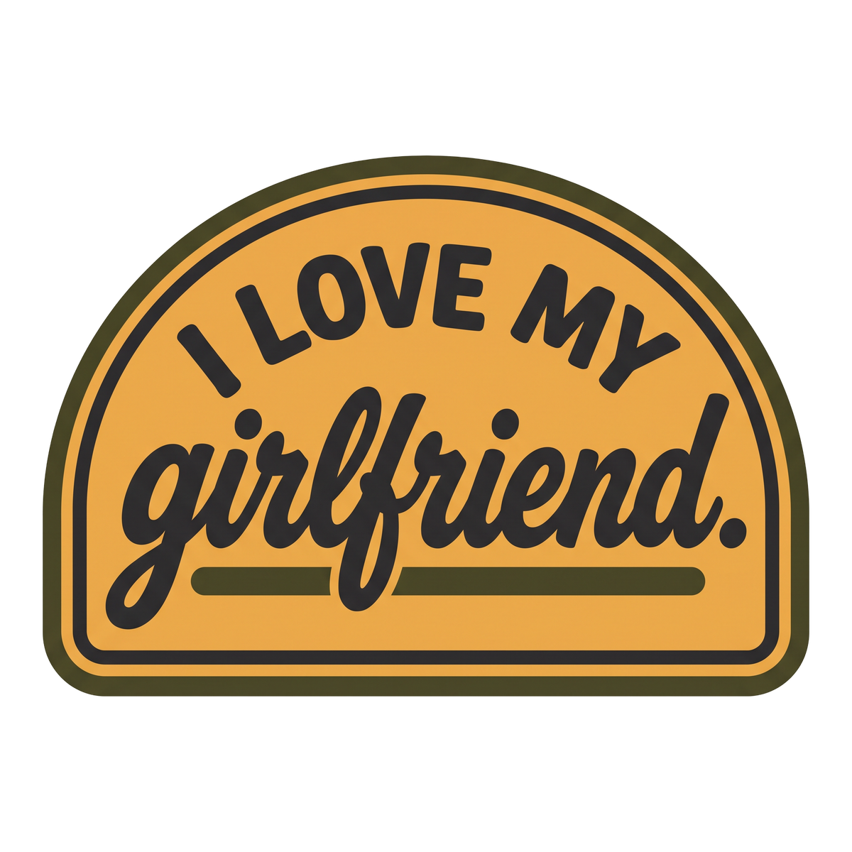 I love my girlfriend.