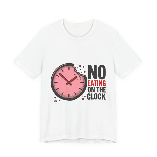 NO EATING ON THE CLOCK