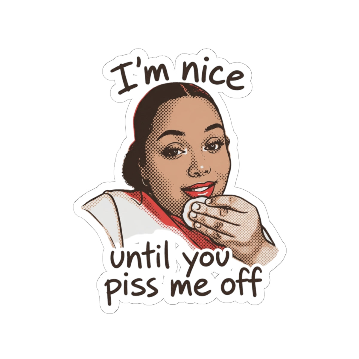 Nice Until You Piss Me Off