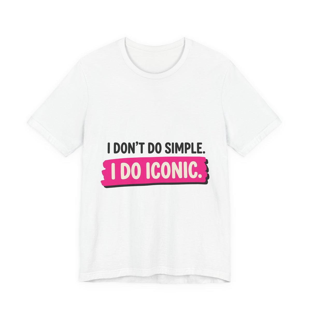 I Don't Do Simple. I Do Iconic.