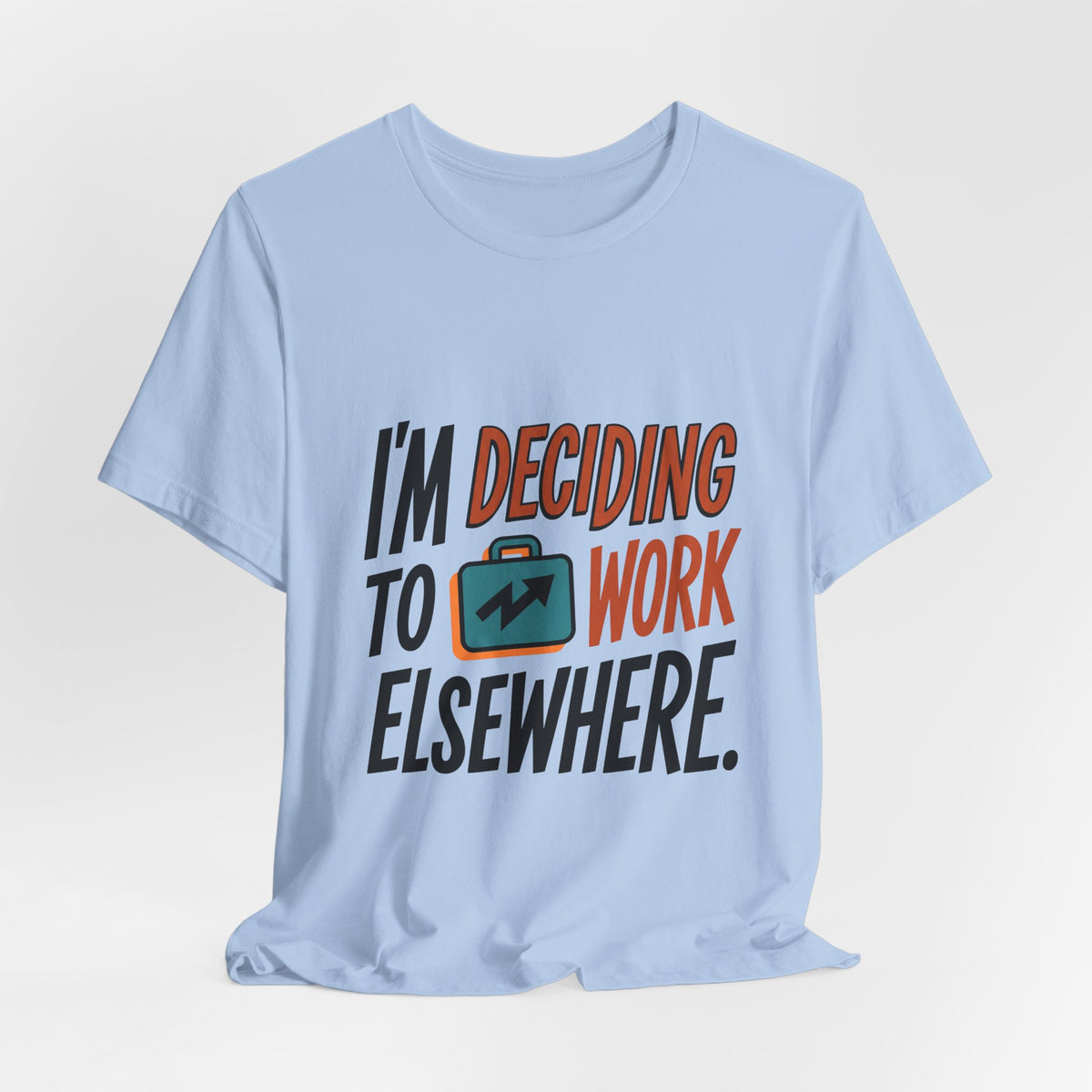 I'm Deciding To Work Elsewhere.