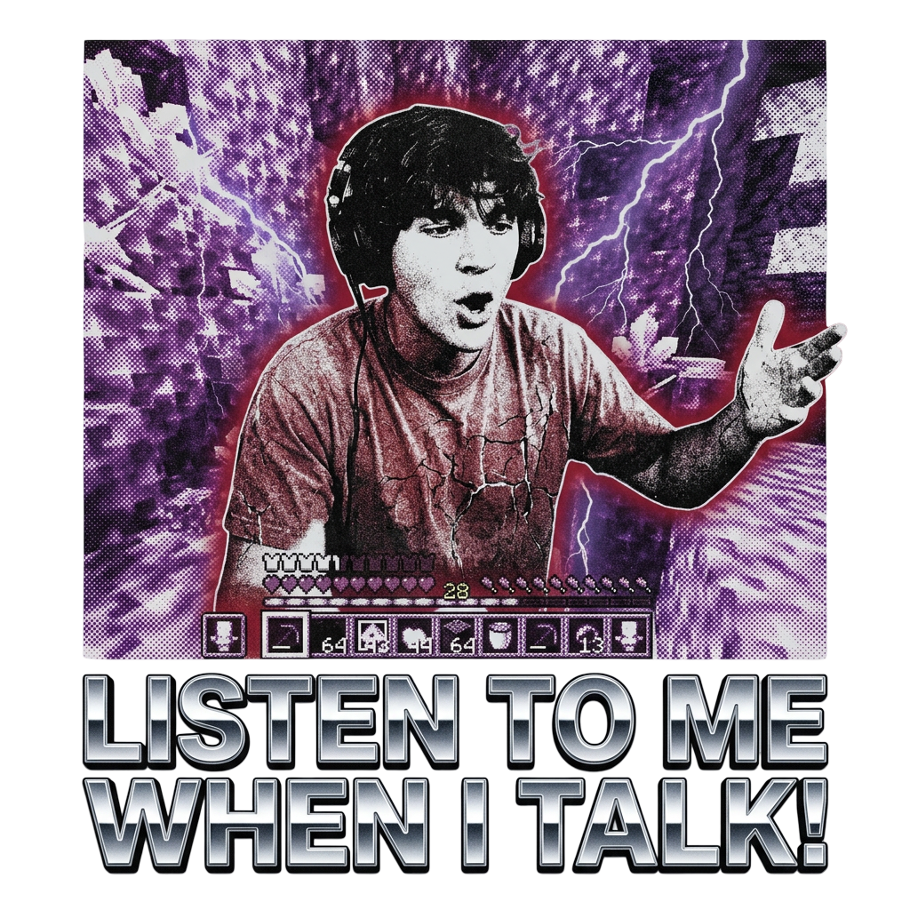 LISTEN TO ME WHEN I TALK!