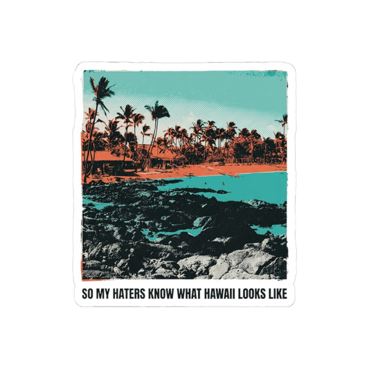so my haters know what Hawaii looks like
