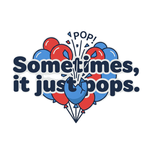 Sometimes It Just Pops