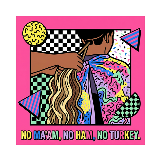 No ma'am, no ham, no turkey.