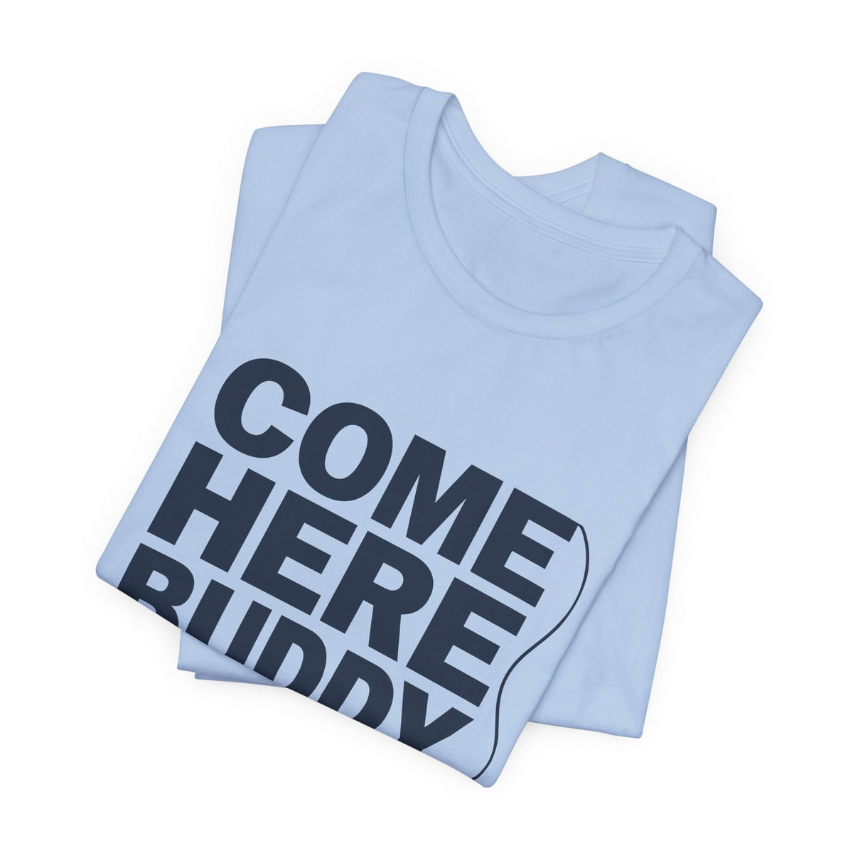 Come Here Buddy