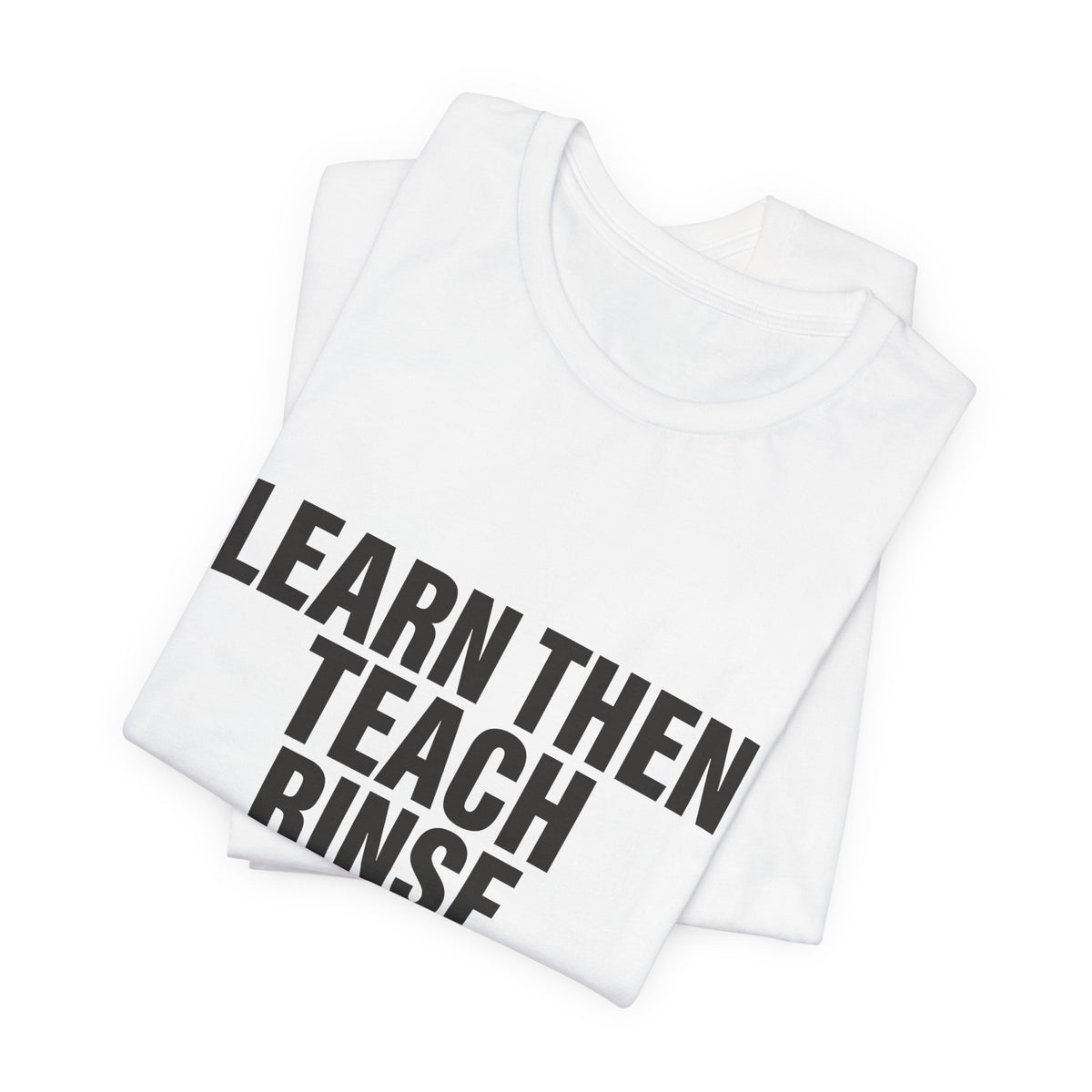 Learn Then Teach, Rinse Repeat