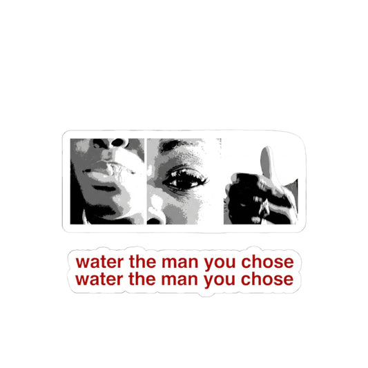 Water the man you chose