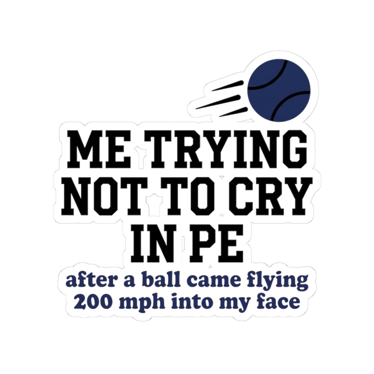 Me trying not to cry in PE after a ball came flying 200 mph into my face