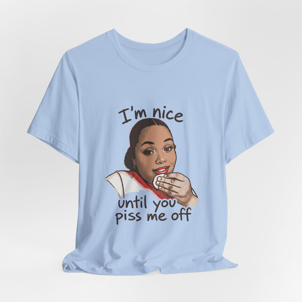 Nice Until You Piss Me Off