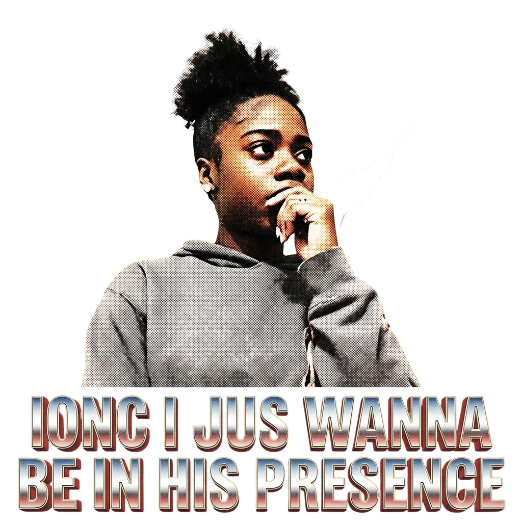 ionc i jus wanna be in his presence