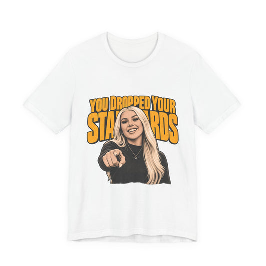 You Dropped Your Standards