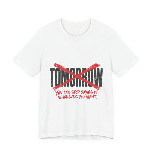 Stop Saying Tomorrow
