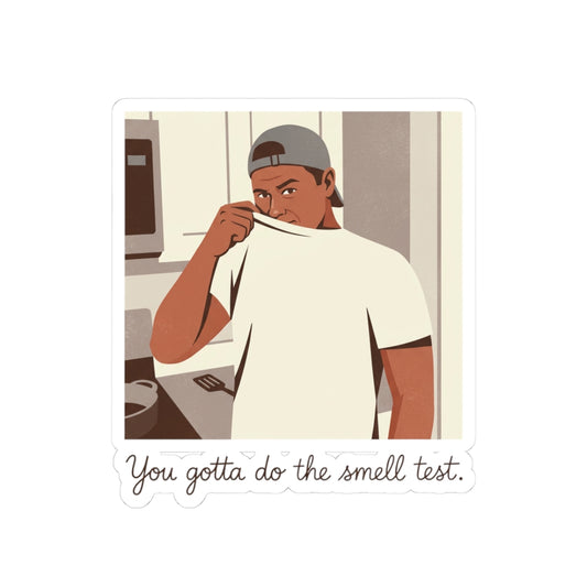 YOU GOTTA DO THE SMELL TEST