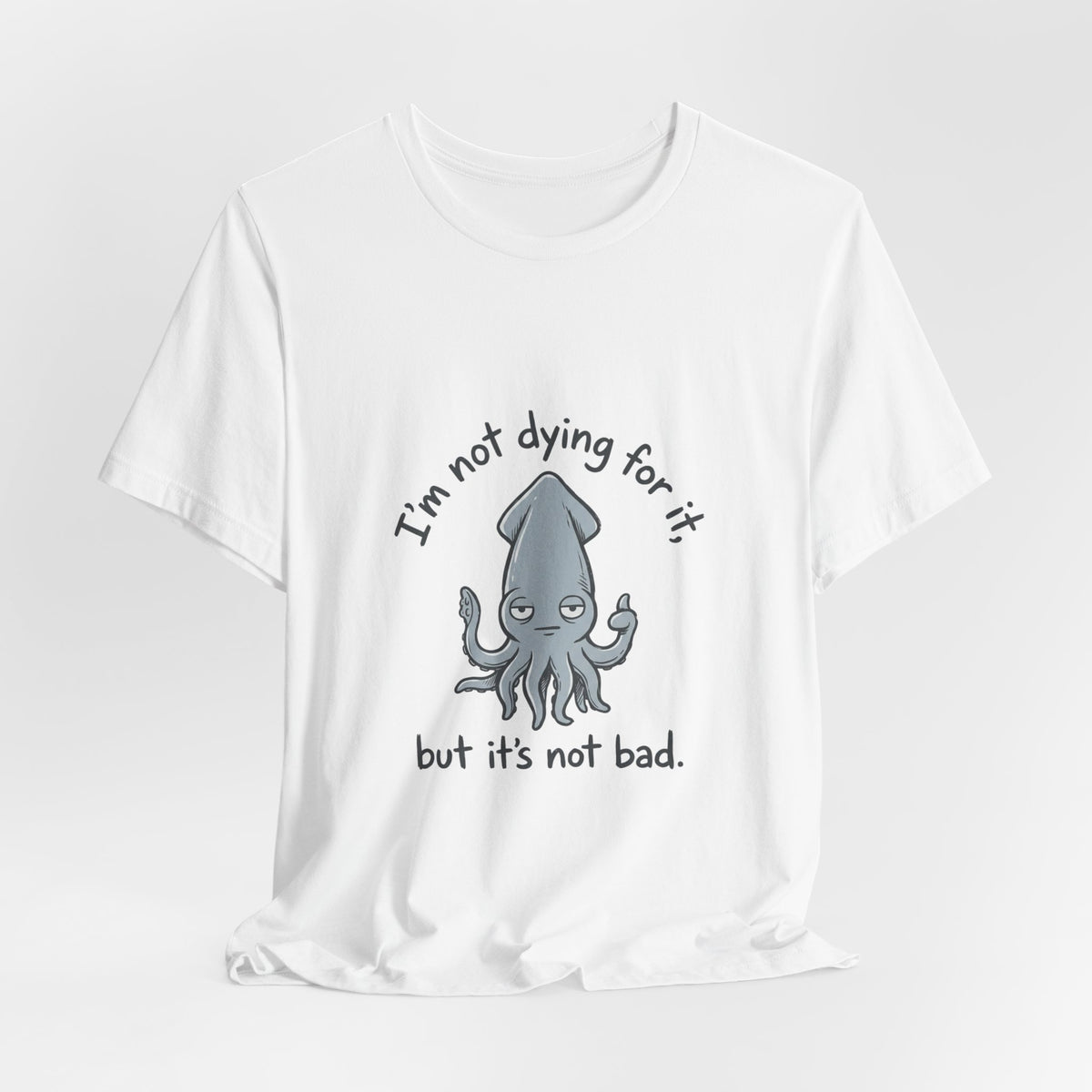 Not Dying For It Squid