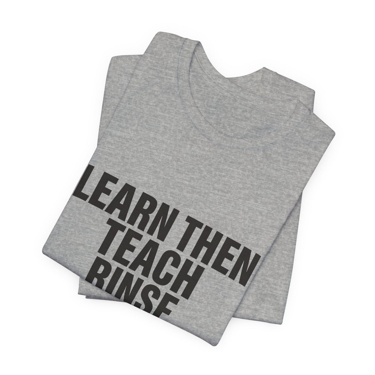 Learn Then Teach, Rinse Repeat