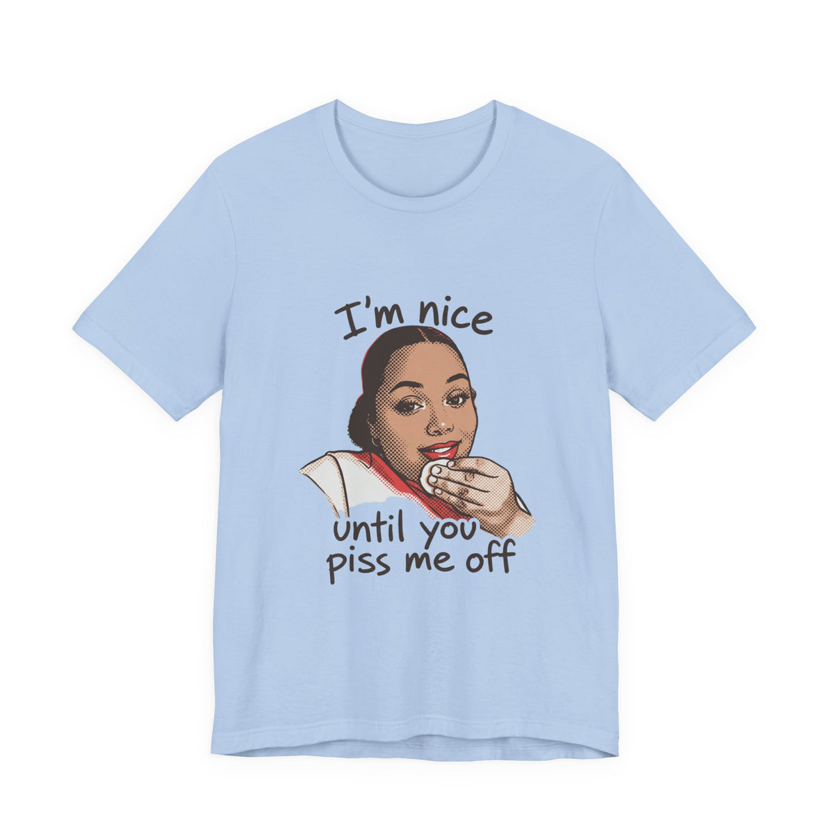 Nice Until You Piss Me Off