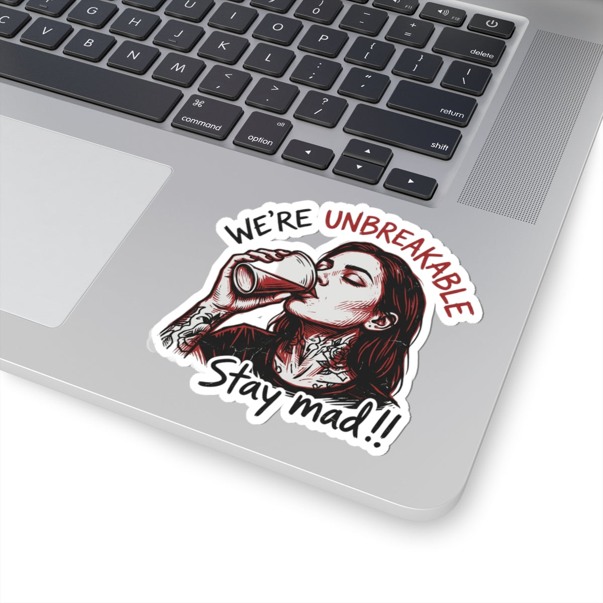 Unbreakable Stay Mad