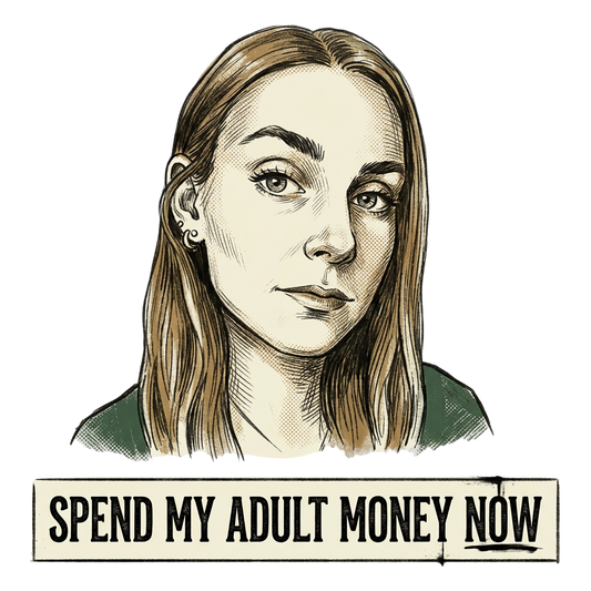 Spend my adult money now