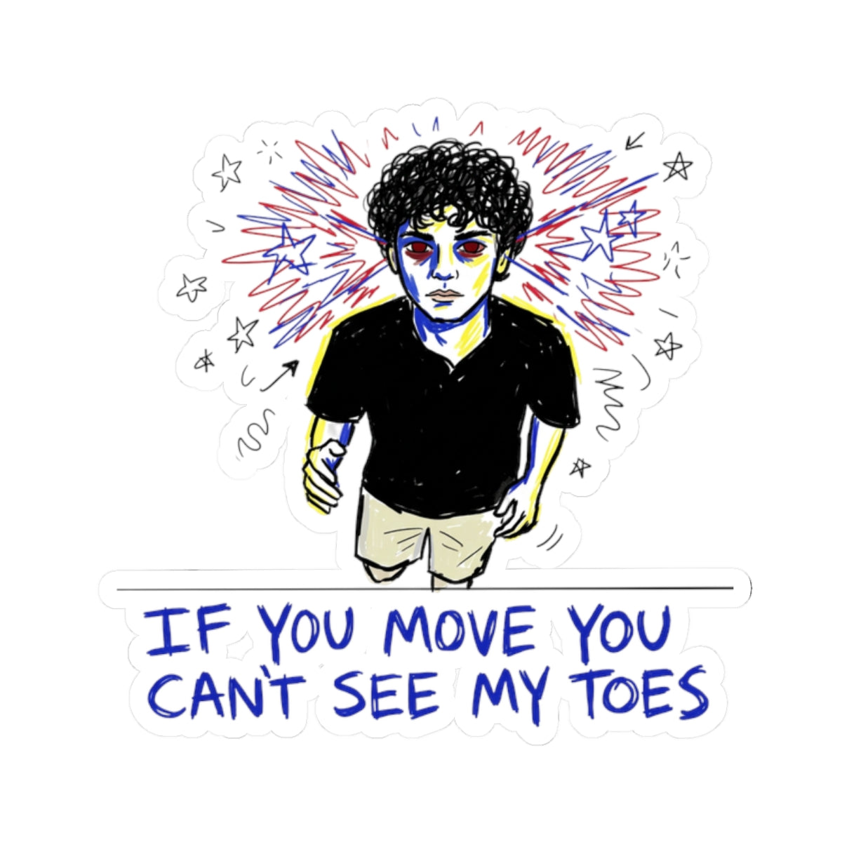 If you move you cant see my toes