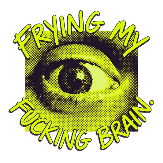 Frying My Brain