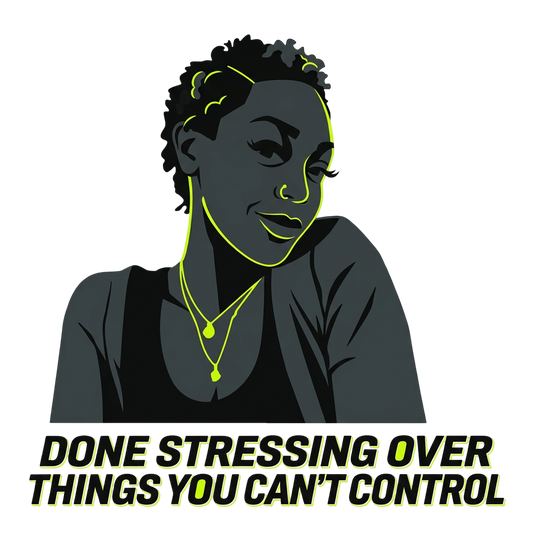 Done stressing over things you can't control