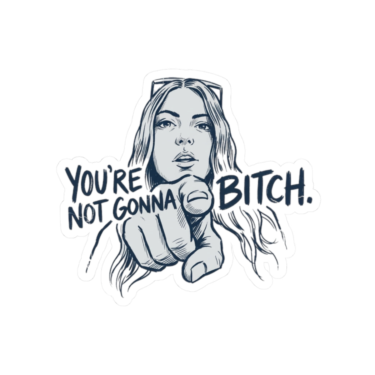 You're Not Gonna Bitch