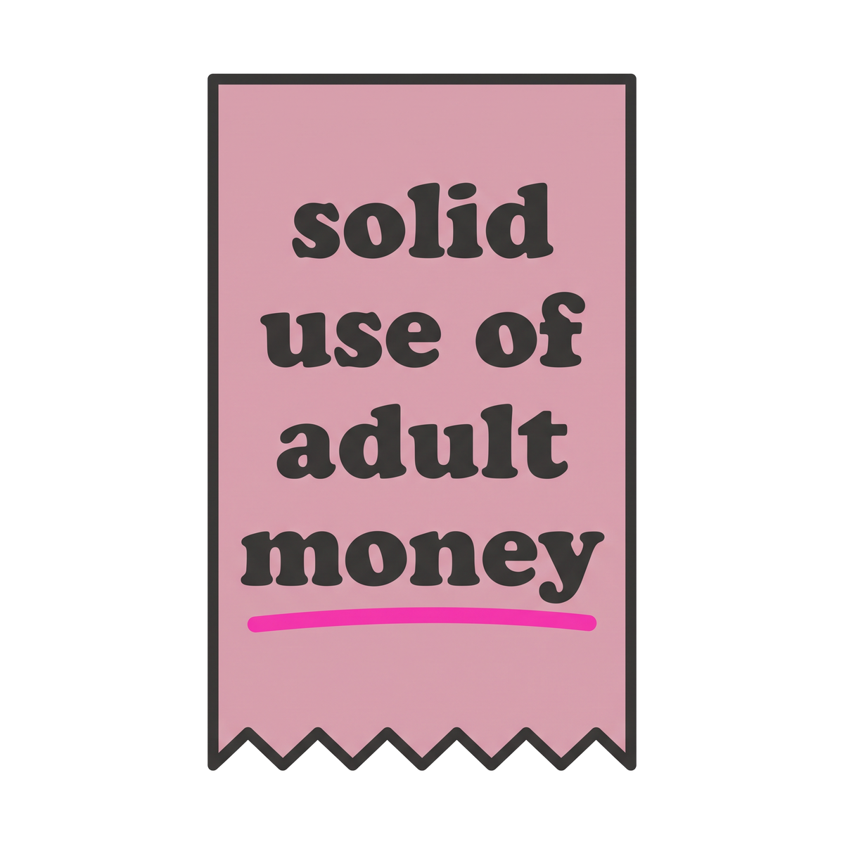 solid use of adult money