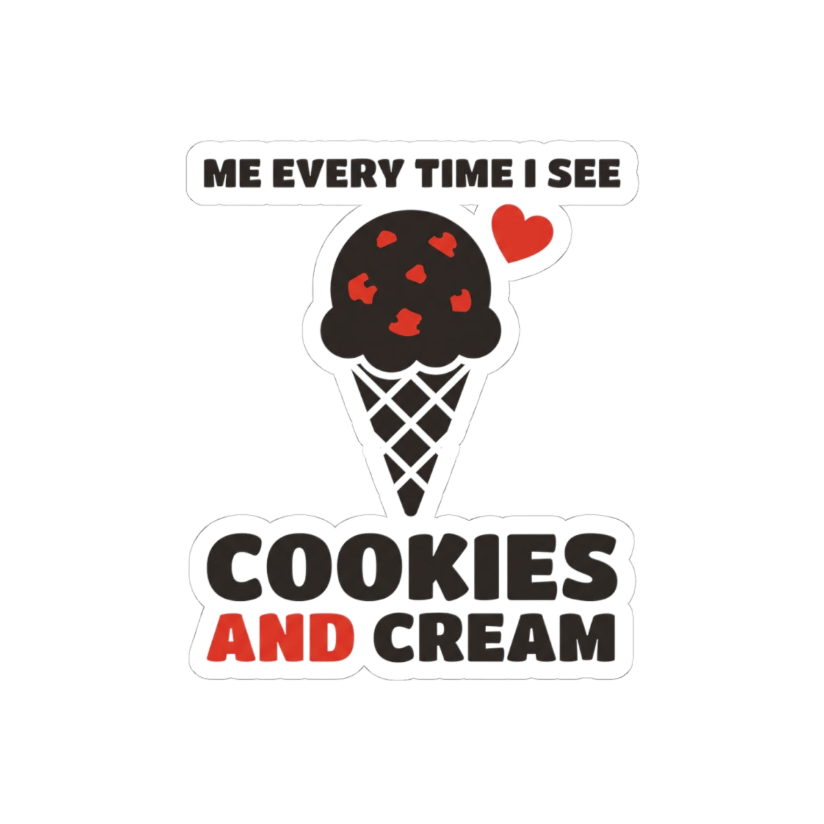 Me Every Time I See Cookies And Cream