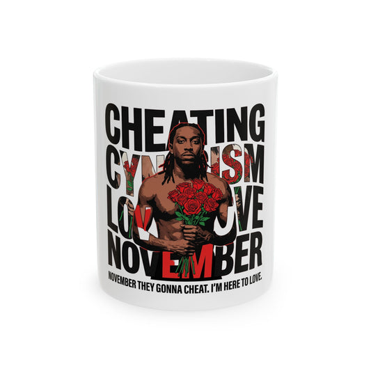 November they gonna cheat. I'm here to love.