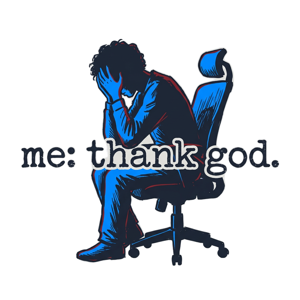 Me: Thank God