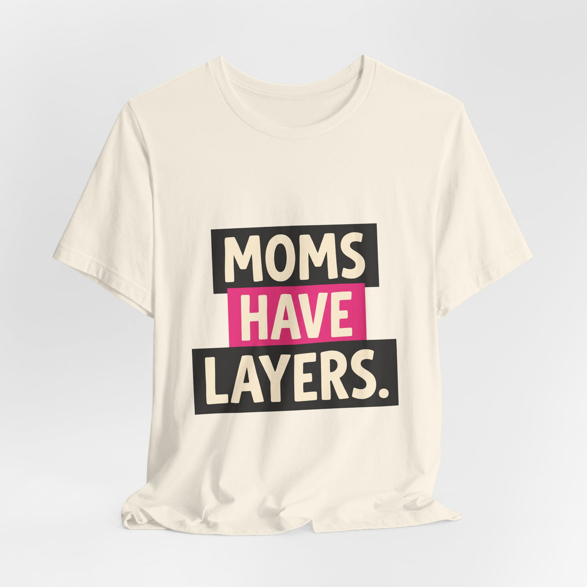 Moms Have Layers