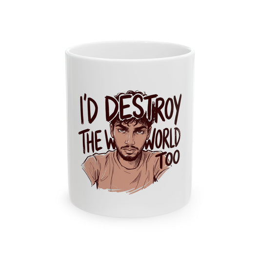 I'd Destroy The World Too