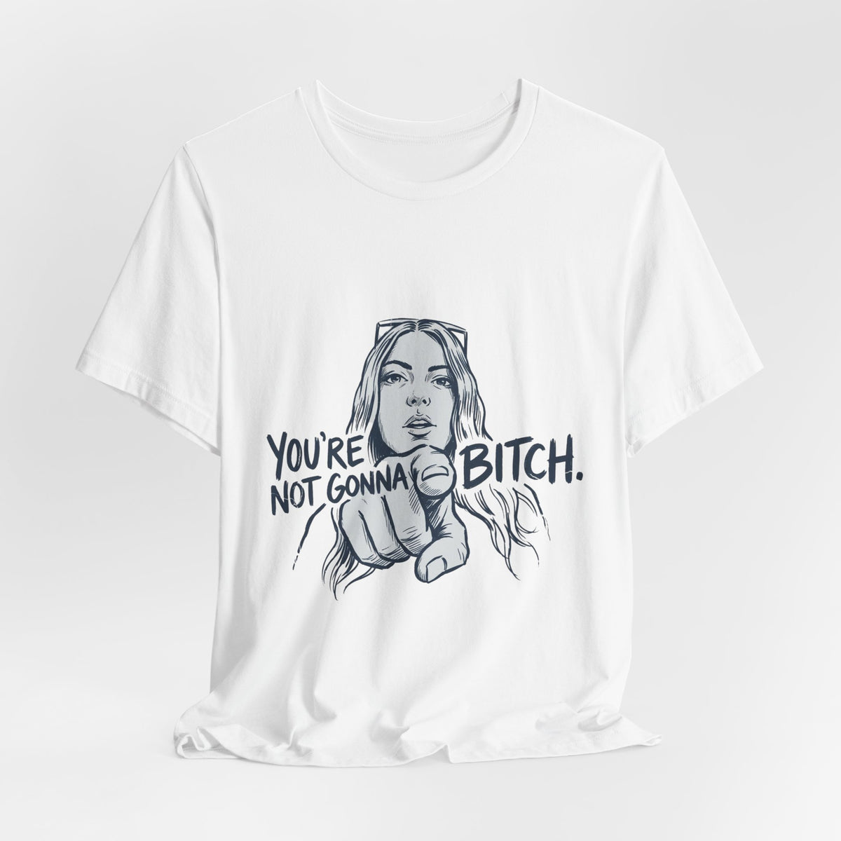 You're Not Gonna Bitch